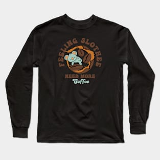 Feeling Slothee Need More Coffee Long Sleeve T-Shirt